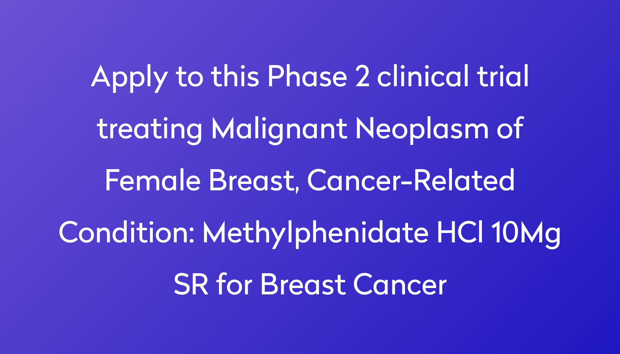 Methylphenidate HCl 10Mg SR for Breast Cancer Clinical Trial 2024 Power